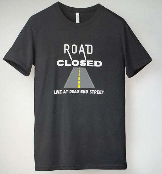 Road Closed Band Live At Dead End Street Unisex 100% Cotton Tee
